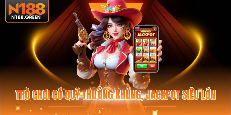 Trò chơi có quỹ thưởng khủng, jackpot siêu lớn